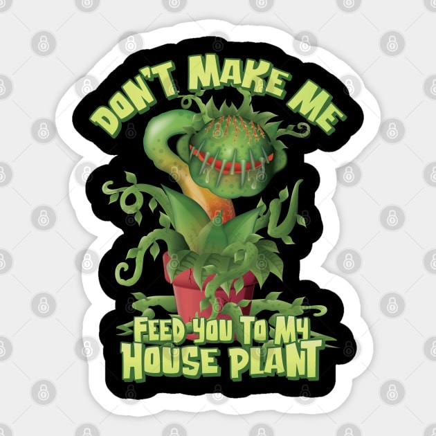 Don’t make me feed you to my House Plant -Space Sticker by Graphic Duster